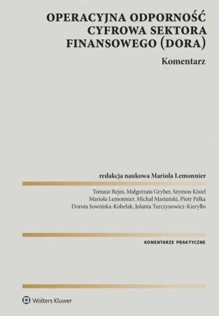 Operacyjna odporność cyfrowa sektora finansowego(DORA). Komentarz - Opracowanie zbiorowe