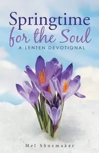Springtime for the Soul - Mel Shoemaker