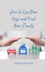 How to Lose Your Keys and Find Your Sanity - Julian Prescott
