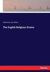 The English Religious Drama - Katharine Lee Bates