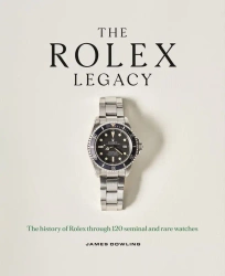 The Rolex Legacy. The history of Rolex through 120 seminal and rare watches wer. angielska - James Dowling