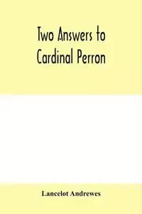 Two answers to Cardinal Perron, and other miscellaneous works of Lancelot Andrewes - Andrewes Lancelot
