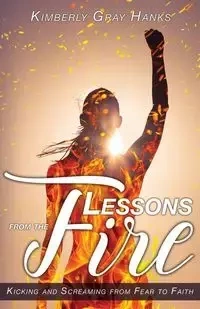 Lessons from the Fire - Kimberly Hanks Gray