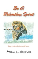 Be a Relentless Spirit - Alexander Marcus A.