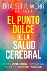 El Punto Dulce de la Salud Cerebral - Wong MD FRCP Dra Sui H.