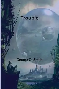 Trouble - O. George Smith