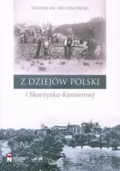 Z dziejów Polski i Skarżyska-Kamiennej - Stanisław Michnowski