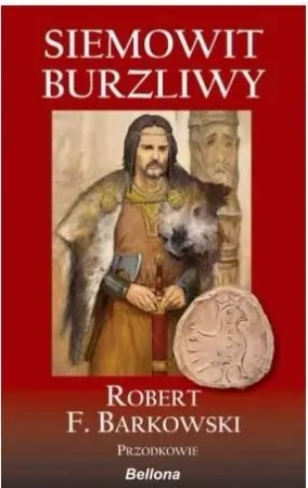 Przodkowie T.1 Siemowit. Burzliwy - Robert F. Barkowski