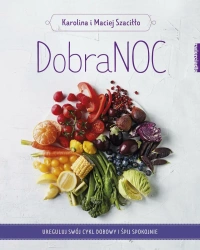eBook DobraNOC. Ureguluj swój cykl dobowy i śpij spokojnie - Karolina Szaciłło, Maciej Szaciłło epub mobi