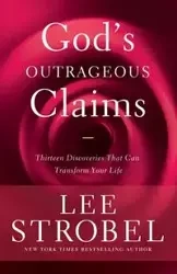 God's Outrageous Claims - Lee Strobel