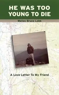 He Was Too Young to Die - Bruce Lobb Welles