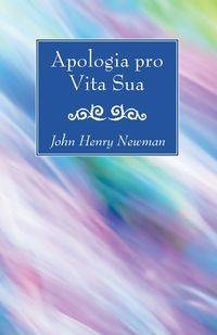 Apologia pro Vita Sua - John Henry Newman