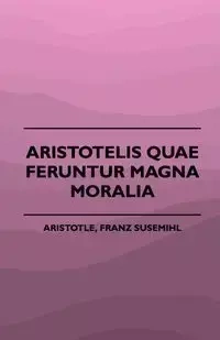 Aristotelis Quae Feruntur Magna Moralia (1883) - Aristotle Franz Susemihl