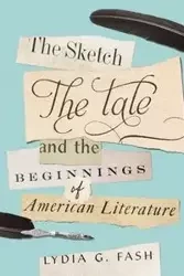 Sketch, the Tale, and the Beginnings of American Literature - Lydia Fash G