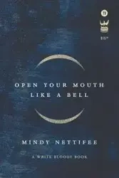 Open Your Mouth Like a Bell - Mindy Nettifee