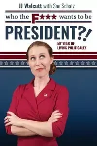 Who the F*** Wants to be President - Walcutt JJ