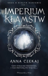 Saga o Białym Kamieniu T.1 Imperium kłamstw - Anna Czekaj