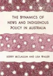 The Dynamics of News and Indigenous Policy in Australia - Kerry McCallum
