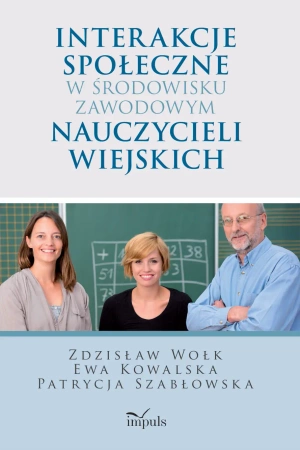 Interakcje społeczne w środowisku zawodowym nauczycieli wiejskich - Zdzisław Wołk