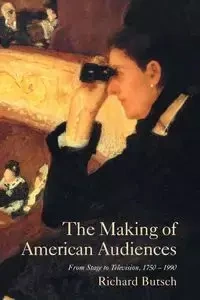 The Making of American Audiences - Richard Butsch