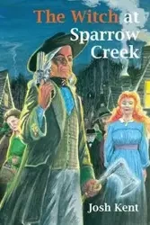 The Witch at Sparrow Creek - Kent Josh