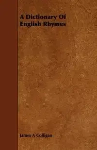 A Dictionary of English Rhymes - James A. Colligan