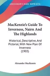 MacKenzie's Guide To Inverness, Nairn And The Highlands - MacKenzie Alexander