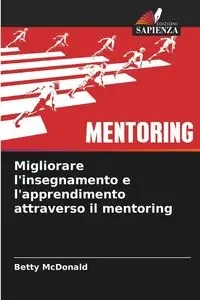 Migliorare l'insegnamento e l'apprendimento attraverso il mentoring - Betty McDonald