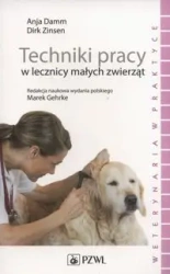 Techniki pracy w lecznicy małych zwierząt - Anja Damm, Marek Gehrke