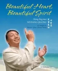 Beautiful Heart, Beautiful Spirit (Shing-Ling-Mei Wudang Qigong as Taught by Master Qing Chuan Wang) - Katherine Orr