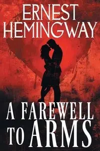 A Farewell to Arms - Ernest Hemingway