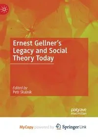 Ernest Gellner's Legacy and Social Theory Today - Skalník Petr