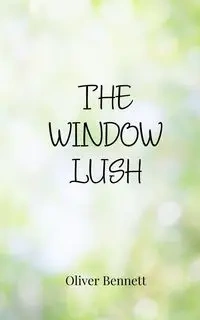 The Window Lush - Bennett Oliver