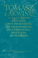 Wykład listów św. Pawła: Listy do Kolosan, Tesaloniczan, Tymoteusza, Tytusa, Filemona - Tomasz z Akwinu
