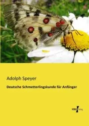 Deutsche Schmetterlingskunde für Anfänger - Adolph Speyer