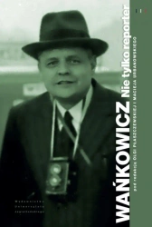 Wańkowicz. Nie tylko reporter - praca zbiorowa