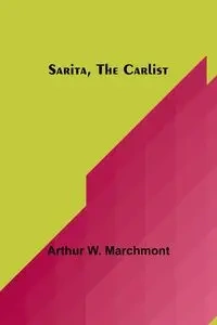 Sarita, the Carlist - Arthur W. Marchmont