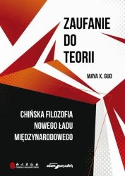 Zaufanie do teorii. Chińska filozofia nowego... - Maya X. Guo