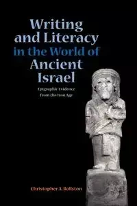 Writing and Literacy in the World of Ancient Israel - Chris A. Rollston