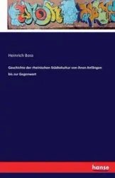 Geschichte der rheinischen Städtekultur von ihren Anfängen bis zur Gegenwart - Boss Heinrich