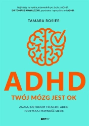 ADHD. Twój mózg jest OK. Zaufaj metodom trenerki.. - Tamara Rosier