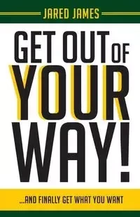 Get Out of YOUR Way! - James Jared