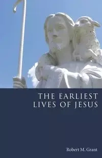 The Earliest Lives of Jesus - Grant Robert M.
