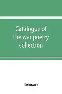 Catalogue of the war poetry collection - Unknown