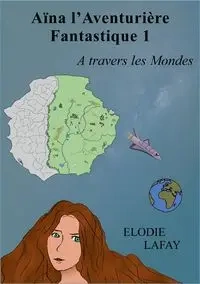 Aïna l'aventurière fantastique 1 - Lafay Elodie