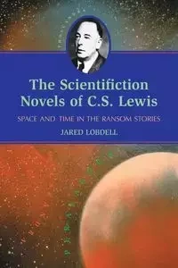 The Scientifiction Novels of C.S. Lewis - Jared Lobdell