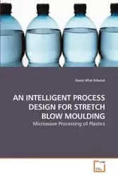 AN INTELLIGENT PROCESS DESIGN FOR STRETCH BLOW MOULDING - Erbulut Deniz Ufuk