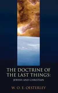 The Doctrine of the Last Things - Oesterley W. O. E.
