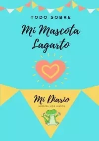 Todo Sobre Mi Mascota - Lagartija - Co Petal Publishing