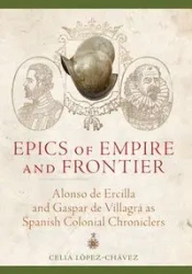 Epics of Empire and Frontier - Celia Lopez-Chavez